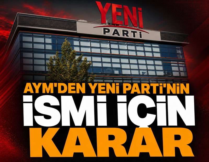 SON DAKİKA... AYM'den YENİ Parti hakkında karar: İsminin kaldırılması talebine ret