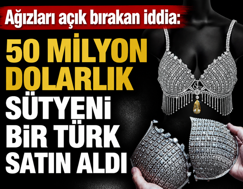 Ağızları açık bırakan iddia: 50 milyon dolarlık sütyeni bir Türk satın aldı
