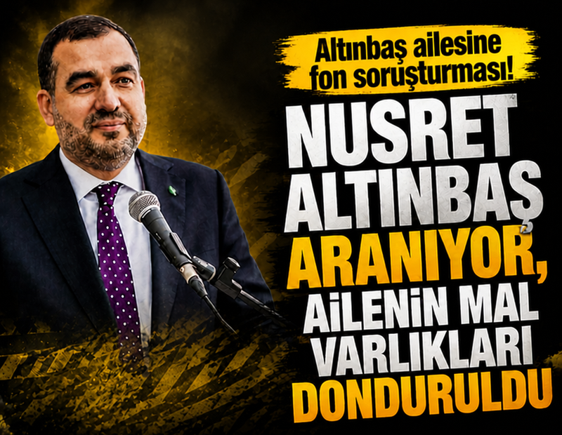 Altınbaş ailesine fon soruşturması: Nusret Altınbaş için yakalama kararı!