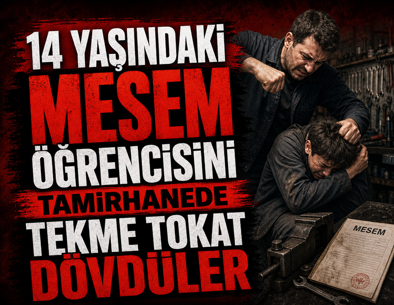 14 yaşındaki MESEM öğrencisini tamirhanede tekme tokat dövdüler
