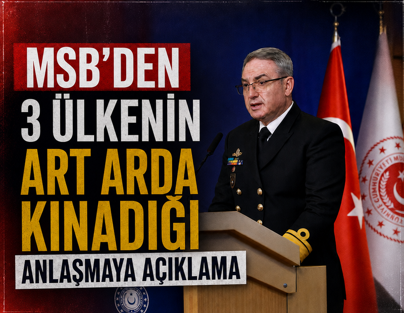 MSB'den komşu ülkelerin art arda kınadığı anlaşmaya açıklama