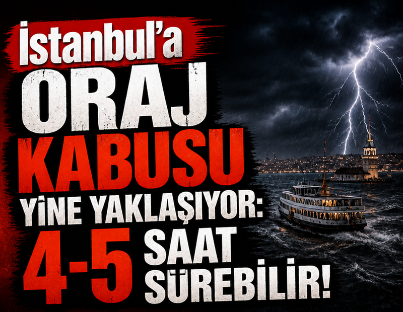 İstanbul'a oraj kabusu yine yaklaşıyor: 4-5 saat sürebilir!