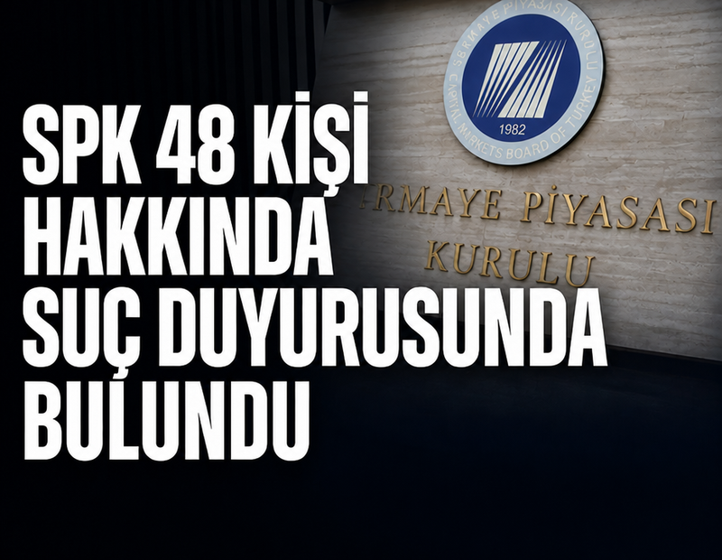 SPK’dan 48 kişi hakkında suç duyurusu kararı