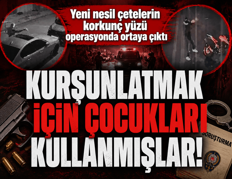Yeni nesil çetelerin korkunç yüzü operasyonda ortaya çıktı