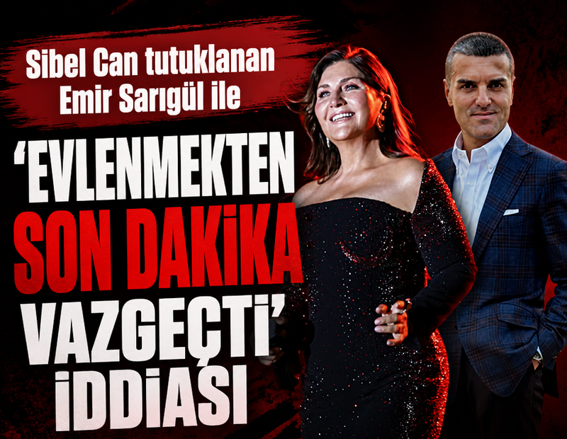 Sibel Can tutuklanan Emir Sarıgül ile evlenmekten son dakika vazgeçti iddiası