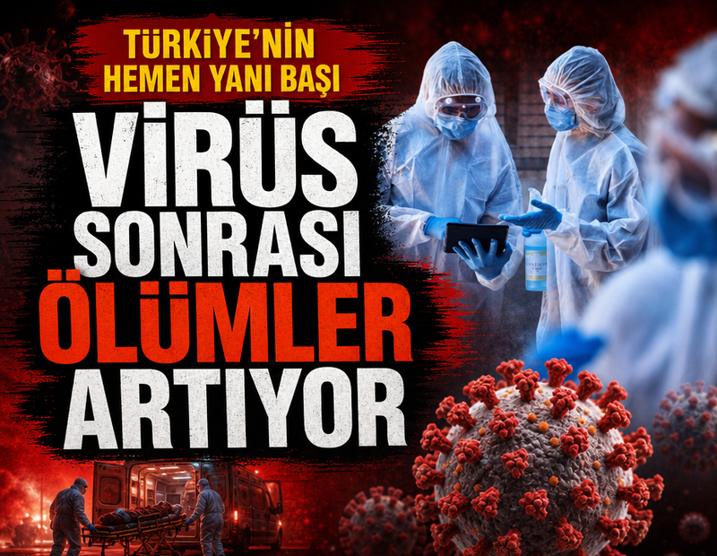 Türkiye'nin hemen yanı başı! Virüs sonrası ölümler artıyor