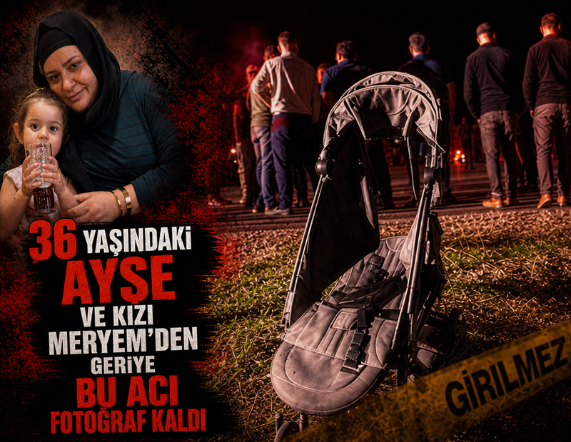 36 yaşındaki Ayşe ve kızı Meryem'den geriye bu acı fotoğraf kaldı