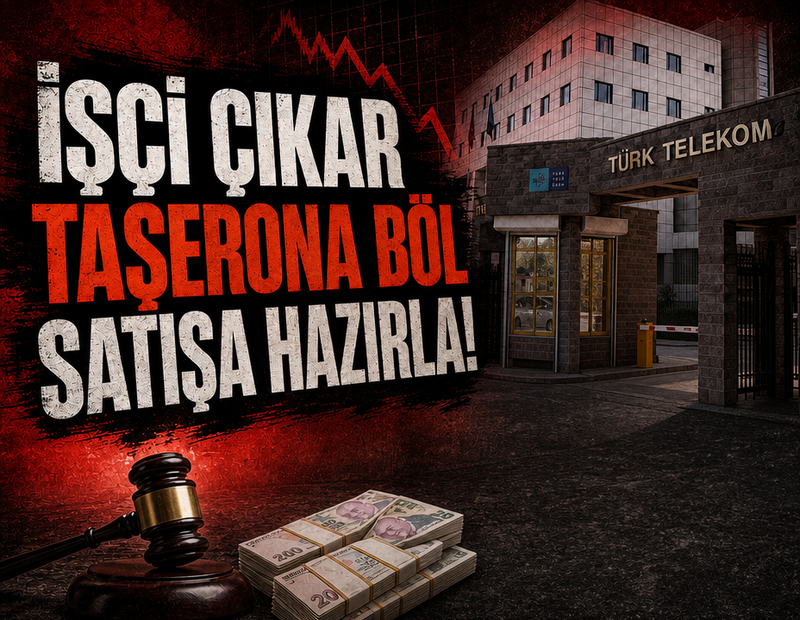 İşçi çıkar, taşerona böl, satışa hazırla!