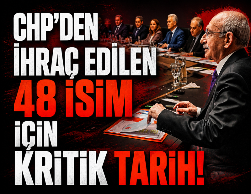 CHP'den ihraç edilen 48 kişi için kritik tarih!