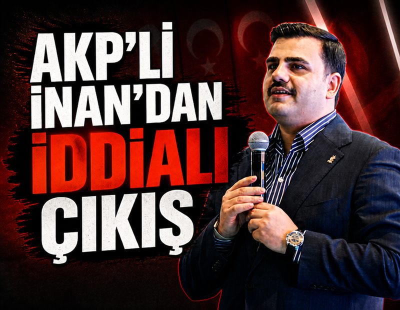 AKP'li İnan'dan iddialı çıkış