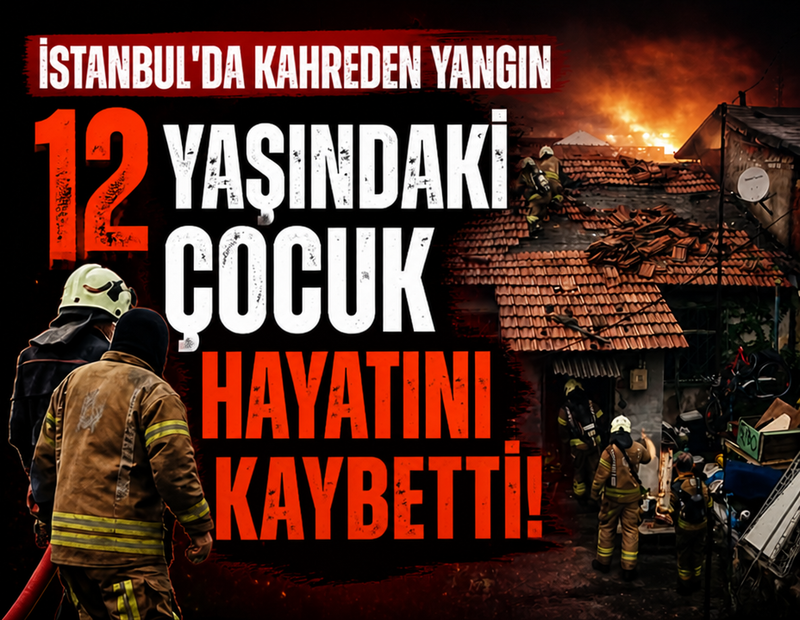 İstanbul'da yürek yakan yangın: 12 yaşındaki çocuk hayatını kaybetti!