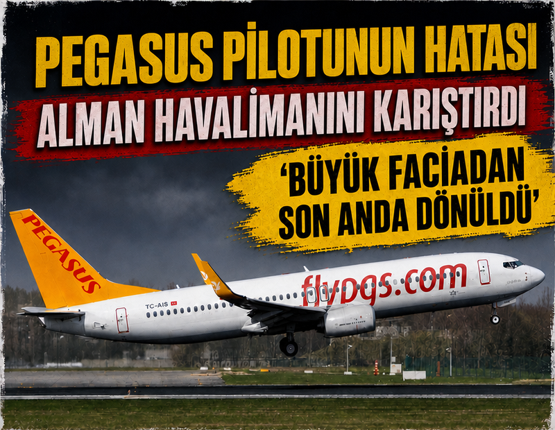 Pegasus pilotunun hatası Alman havalimanını karıştırdı: 'Büyük faciadan son anda dönüldü'