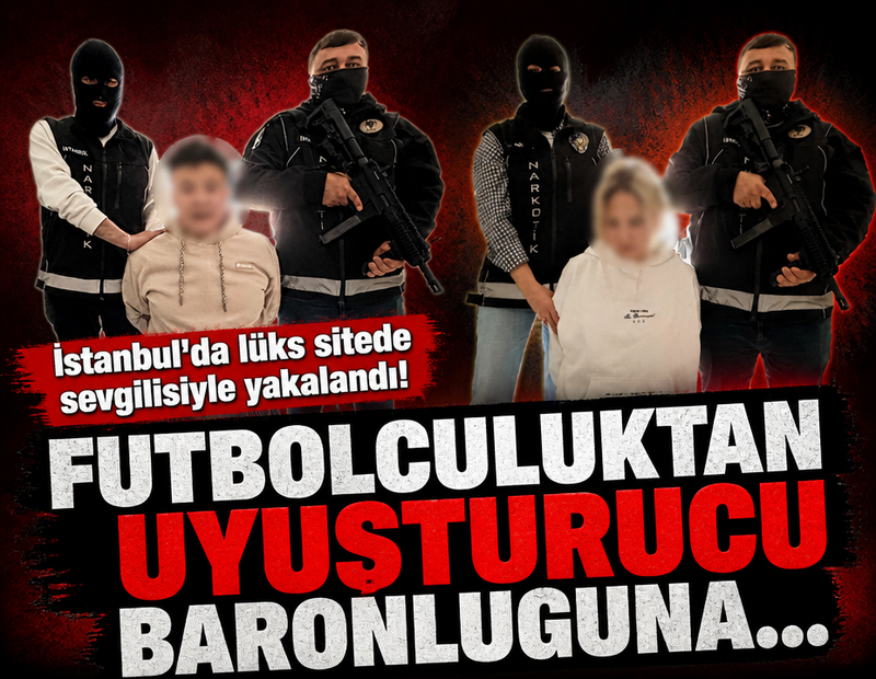 İstanbul'da lüks sitede sevgilisiyle yakalandı! Futbolculuktan uyuşturucu baronluğuna...