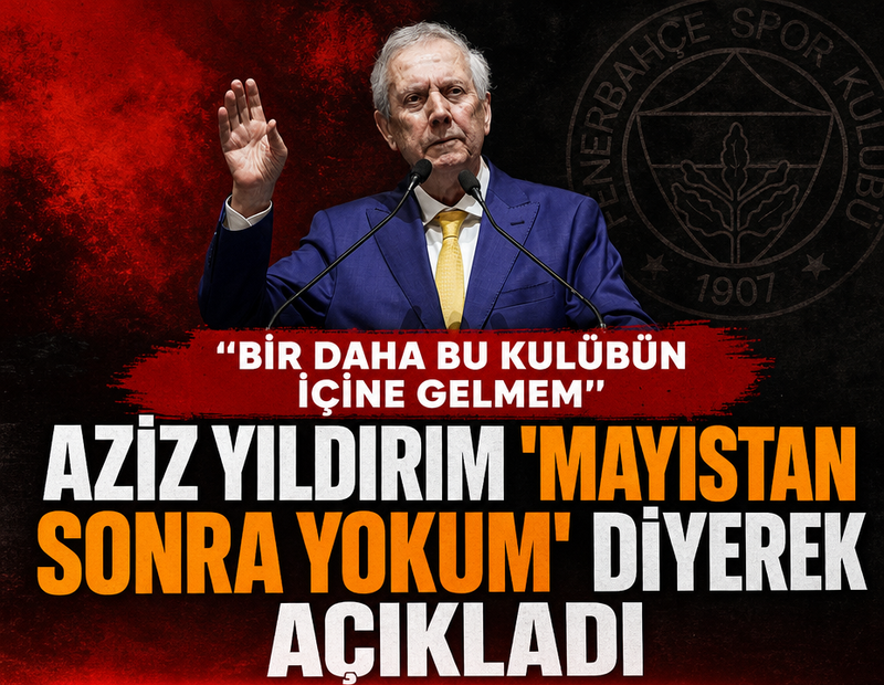 Aziz Yıldırım 'Mayıstan sonra yokum' diyerek açıkladı! 'Bir daha bu kulübün içine gelmem'