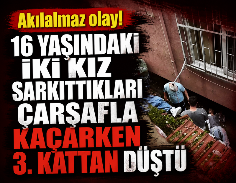 İstanbul'da akılalmaz olay! 16 yaşındaki iki kız sarkıttıkları çarşafla kaçarken 3. kattan düştü