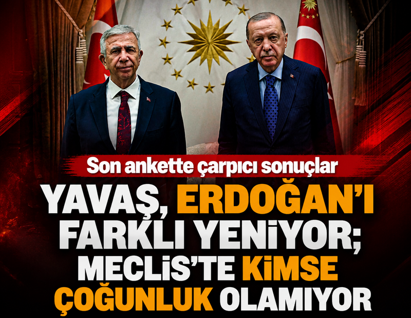 Son ankette çarpıcı sonuçlar: Mansur Yavaş, Erdoğan’ı farklı yeniyor; Meclis’te kimse çoğunluk olamıyor
