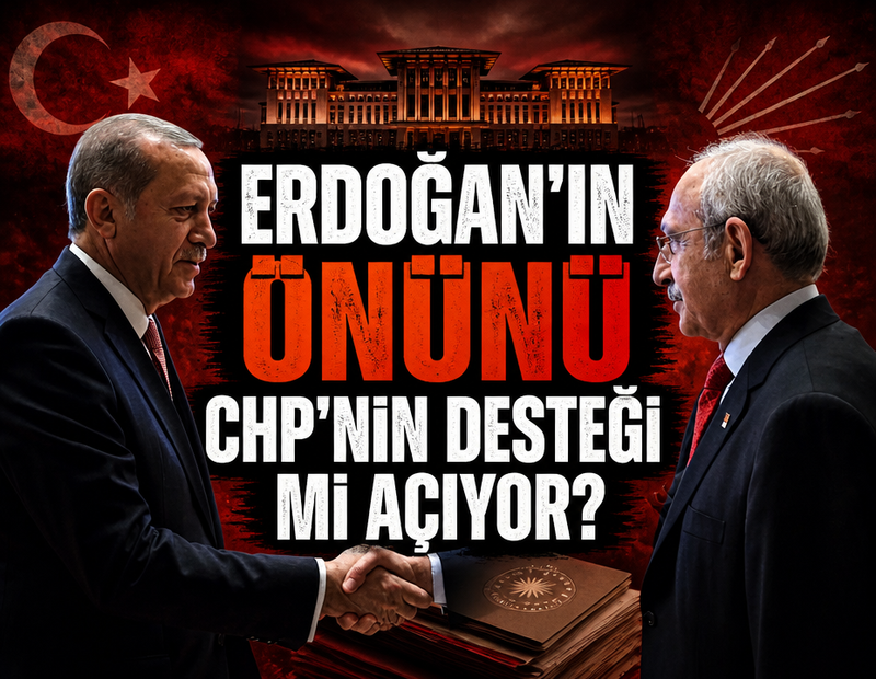 Erdoğan'ın yolunu CHP'nin desteği mi açıyor