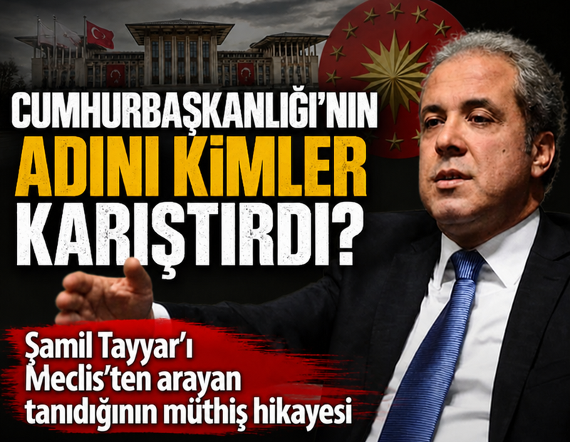 Şamil Tayyar'ı meclisten arayan tanıdığının müthiş hikayesi: Cumhurbaşkanlığı'nın adını kimler karıştırdı?
