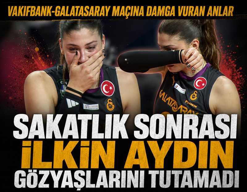 Sakatlık sonrası İlkin Aydın gözyaşlarını tutamadı! VakıfBank-Galatasaray maçına damga vuran anlar