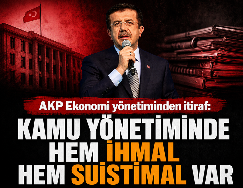 AKP Ekonomi yönetiminden itiraf: Kamu yönetiminde hem ihmal hem suistimal var