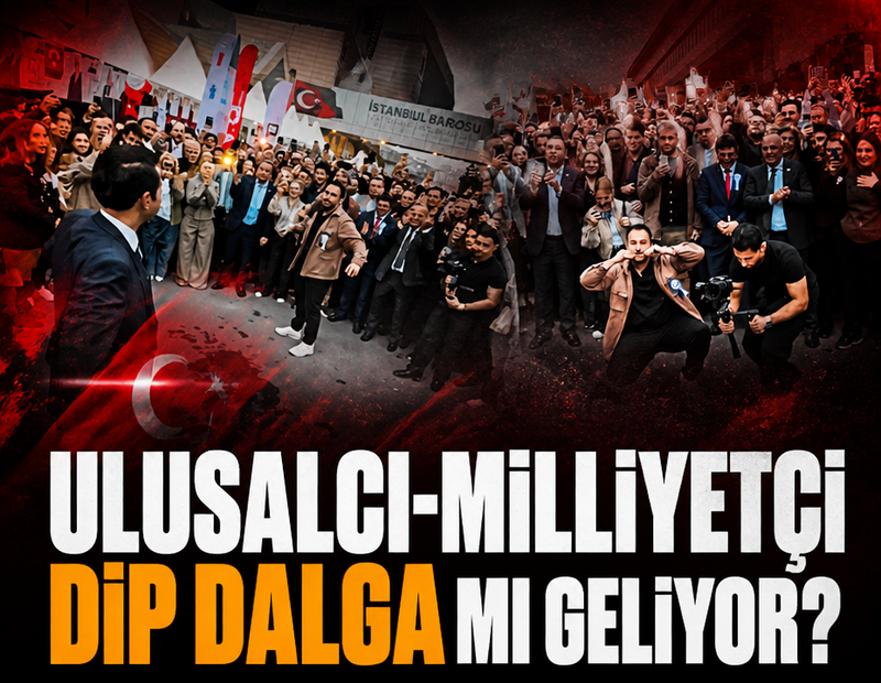 Ulusalcı-Milliyetçi dip dalga mı geliyor?