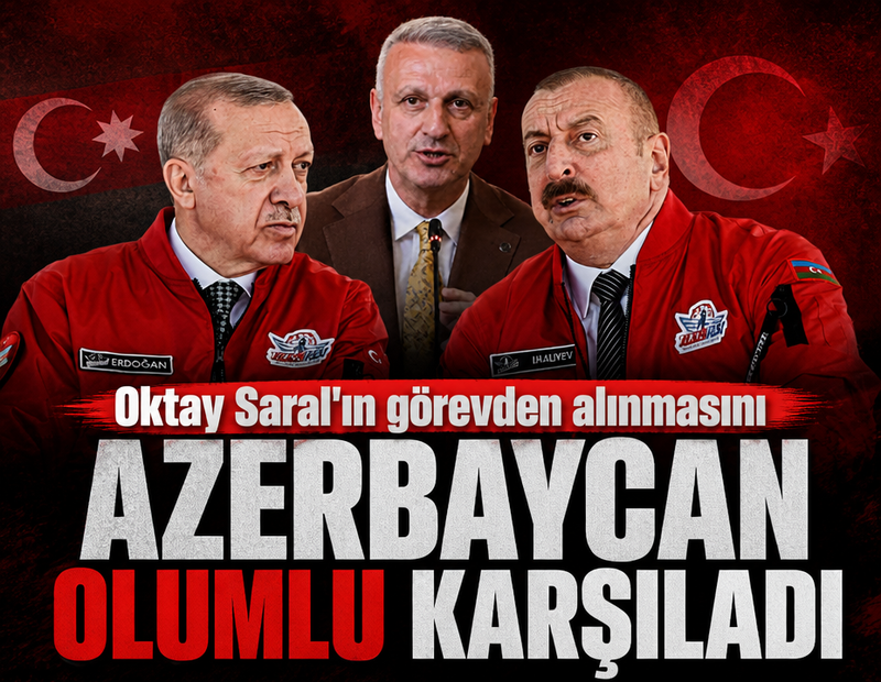 Azerbaycan 'Oktay Saral'ın görevden alınmasını' olumlu karşıladı
