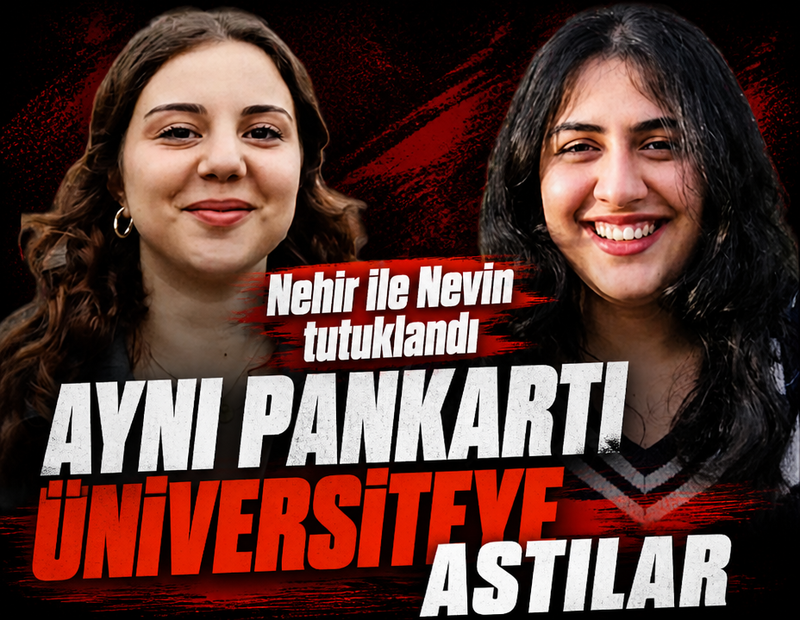 Nevin ve Nehir tutuklandı, aynı pankartı üniversiteye astılar