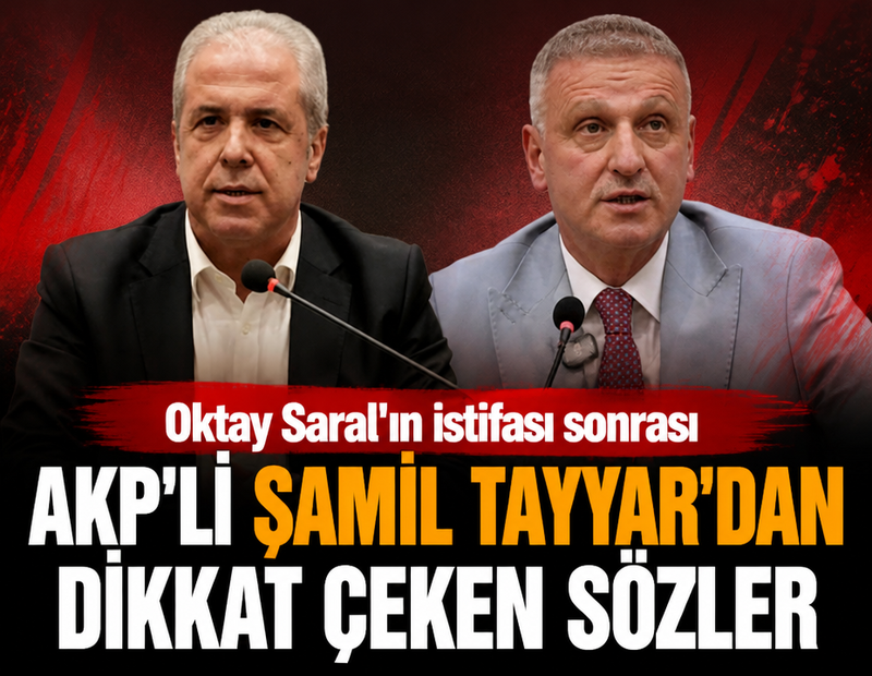 Oktay Saral'ın istifasının ardından Şamil Tayyar'dan dikkat çeken sözler