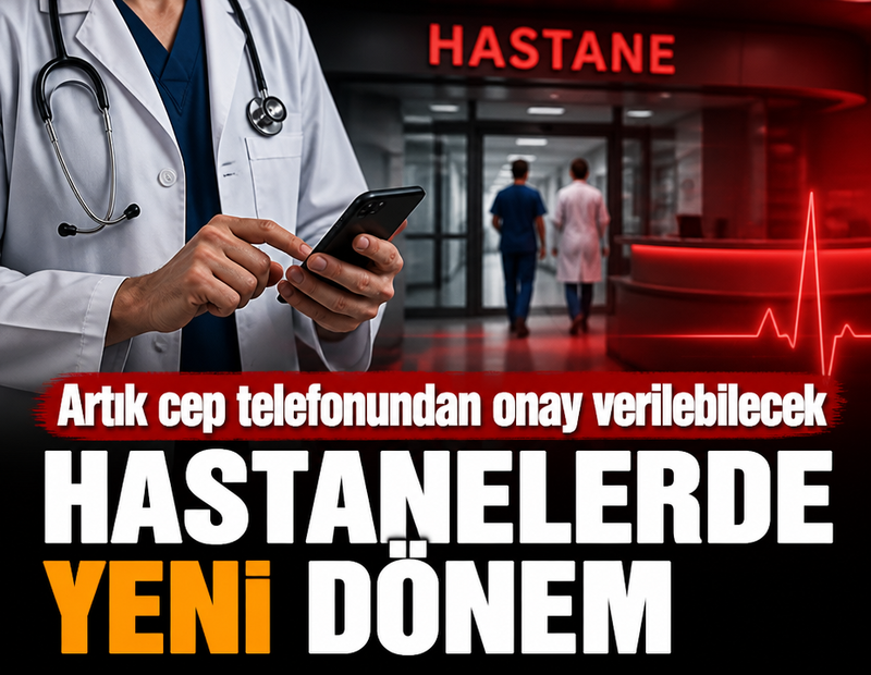 Hastanelerde yeni dönem: Artık cep telefonundan onay verilebilecek