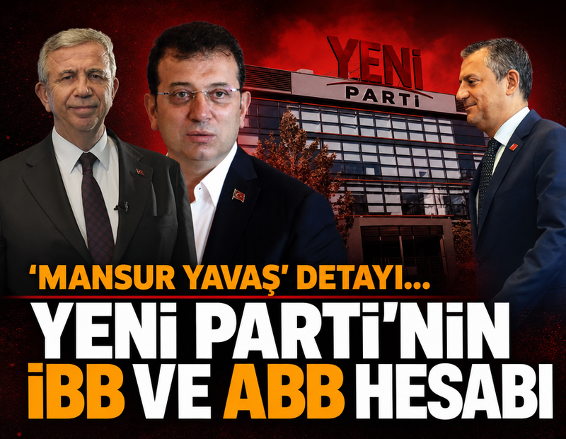 YENİ Parti’nin İBB ve ABB hesabı! 'Mansur Yavaş' detayı