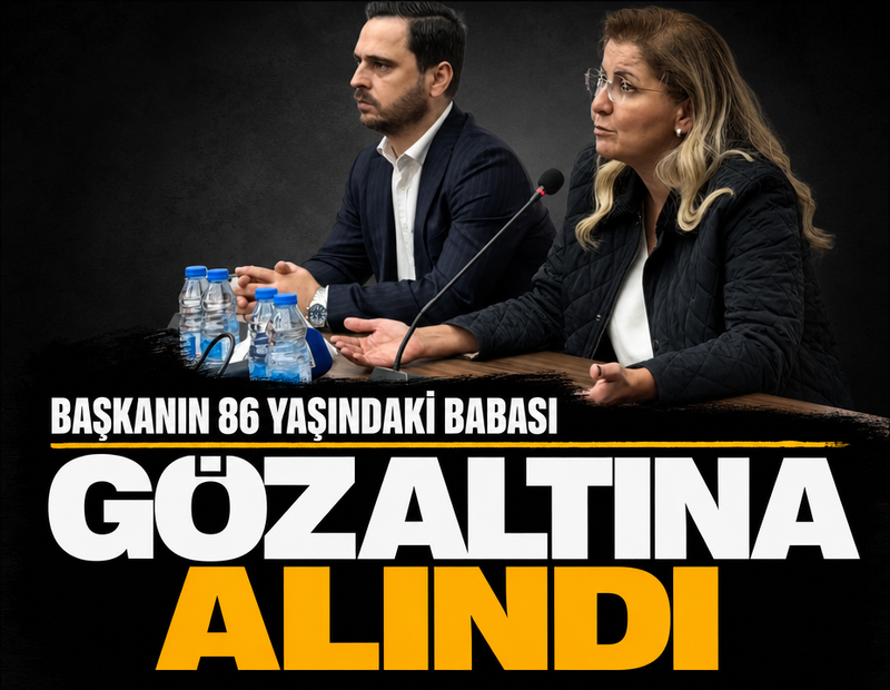 Başkanın 86 yaşındaki babası gözaltına alındı