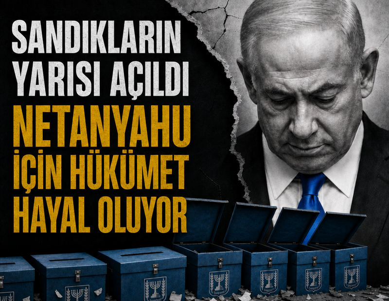 Sandıkların yarısı açıldı: Netanyahu'nun korkuğu başına geliyor