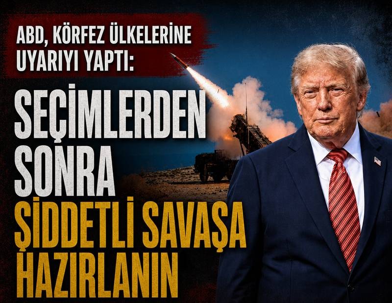 ABD, Körfez ülkelerine uyarıyı yaptı: 'Seçimlerden sonra şiddetli savaşa hazırlanın'