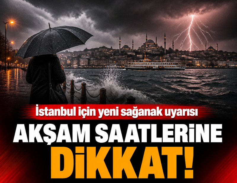 İstanbul için yeni sağanak uyarısı: Akşam saatlerine dikkat!