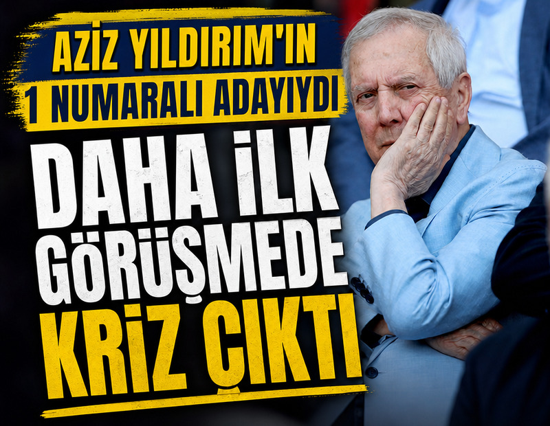 Aziz Yıldırım'ın 1 numaralı adayıydı! İlk görüşmede anlaşmazlık çıktı