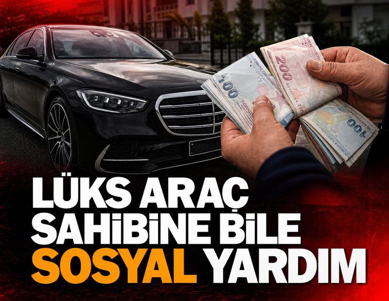 Lüks araç sahibine bile sosyal yardım