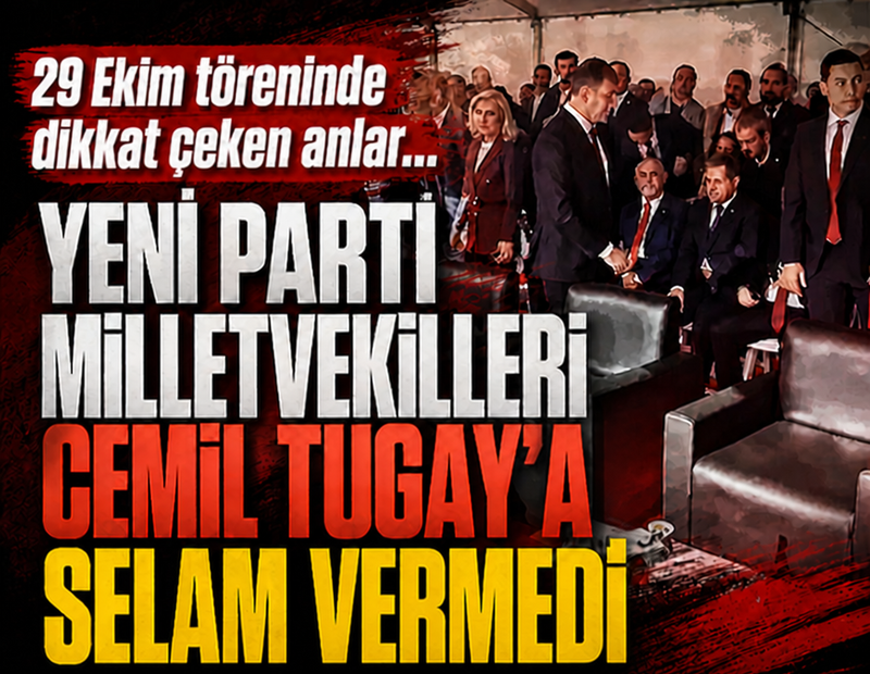 29 Ekim töreninde YENİ Parti milletvekilleri Cemil Tugay'a selam vermedi!