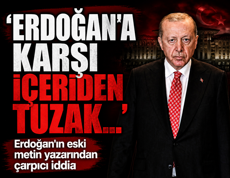 Erdoğan'ın eski metin yazarından çarpıcı iddia: 'Erdoğan'a karşı içeriden tuzak...'