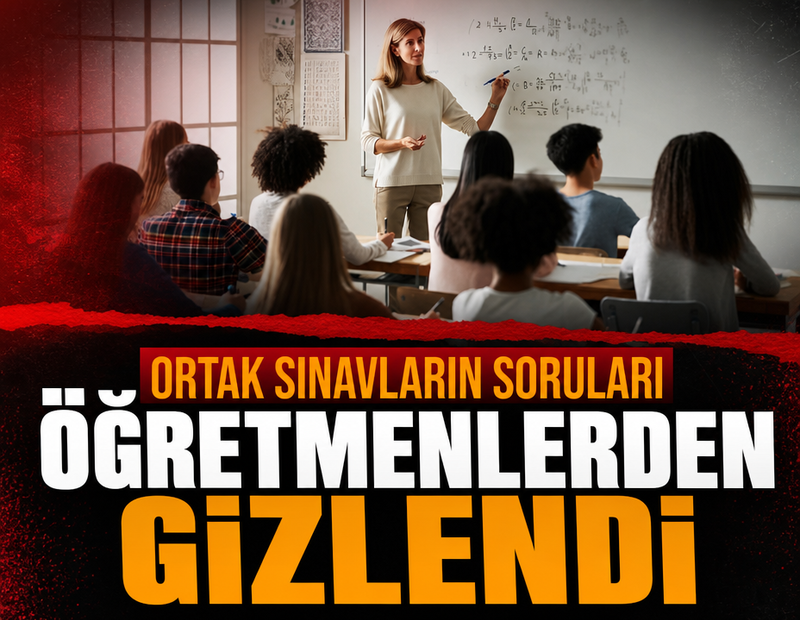 Ortak sınavların soruları öğretmenlerden gizlendi
