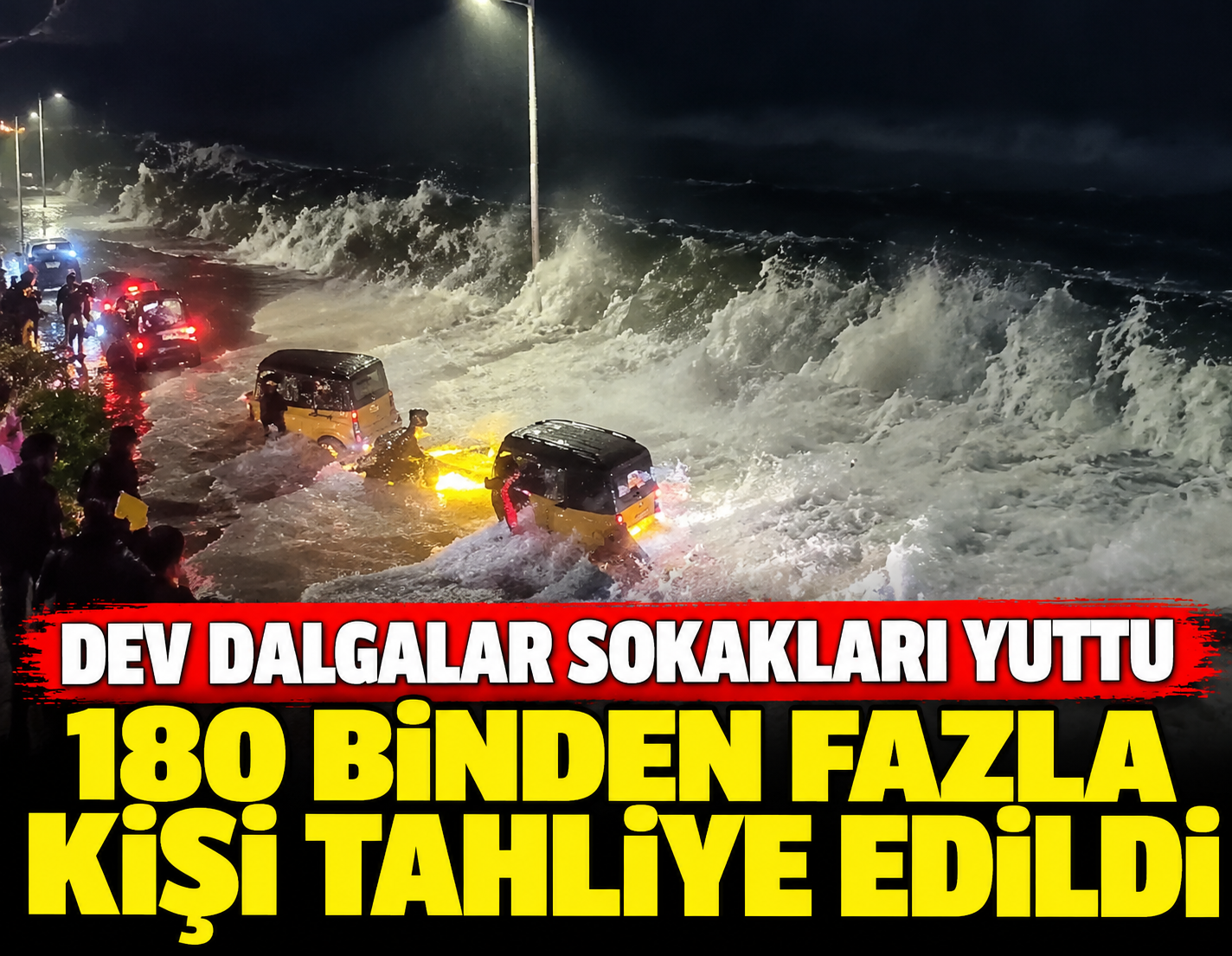 Dev dalgalar sokakları yuttu: 180 binden fazla kişi tahliye edildi