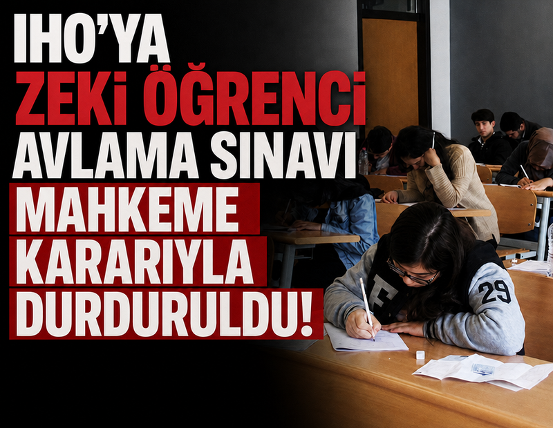 IHO’ya zeki öğrenci avlama sınavı mahkeme kararıyla durduruldu!