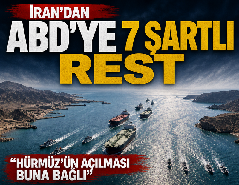 İran'dan ABD'ye 7 şartlı rest: Hürmüz’ün açılması buna bağlı