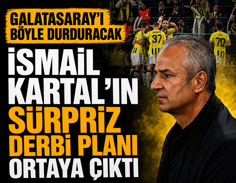 İsmail Kartal'ın sürpriz derbi planı ortaya çıktı: Galatasaray'ı böyle durduracak