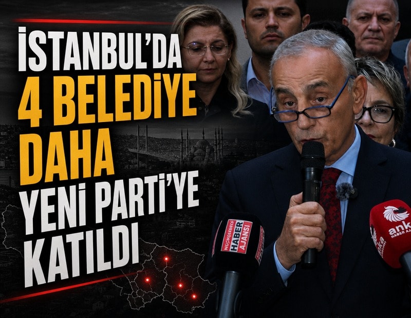 Son dakika...İstanbul'da 4 belediye daha YENİ Parti'ye katıldı