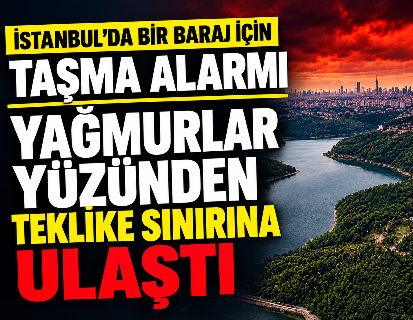 İstanbul'da  bir baraj için 'taşma' alarmı: Tehlike sınırına ulaştı!