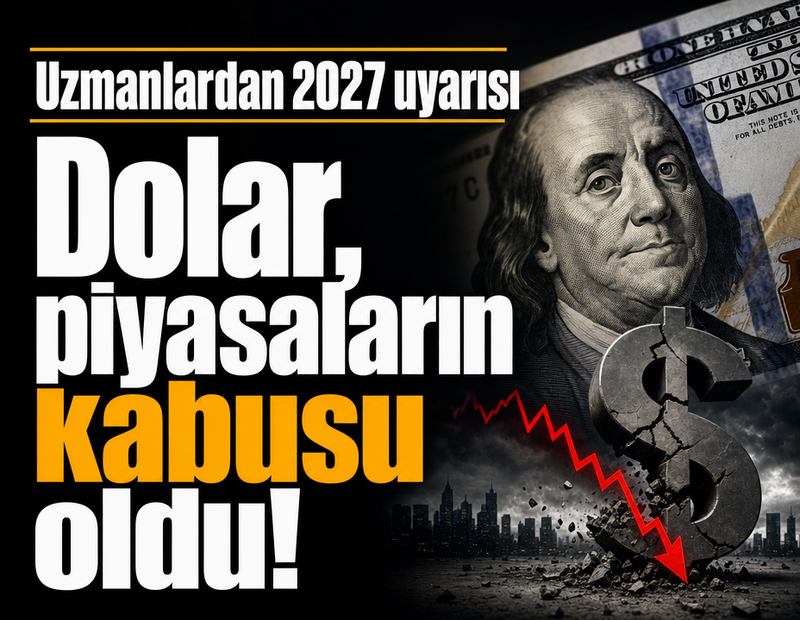 Dolar, piyasaların kabusu oldu! Uzmanlardan 2027 uyarısı