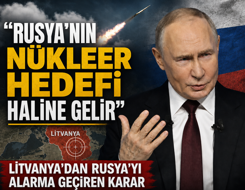 Litvanya’dan Rusya’yı alarma geçiren karar: Rusya’nın nükleer hedefi haline gelir