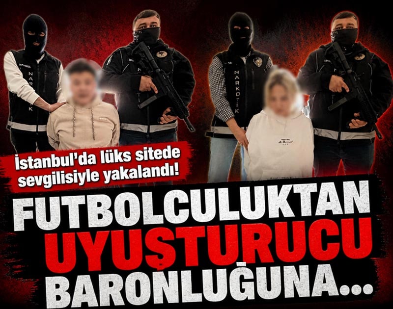İstanbul'da lüks sitede sevgilisiyle yakalandı! Futbolculuktan uyuşturucu baronluğuna...