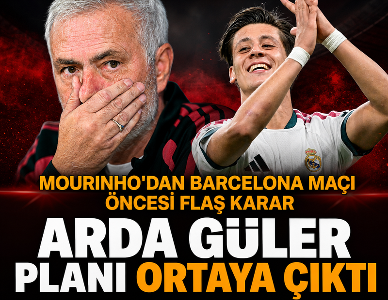 Arda Güler planı ortaya çıktı: Jose Mourinho'dan Barcelona maçı öncesi flaş karar