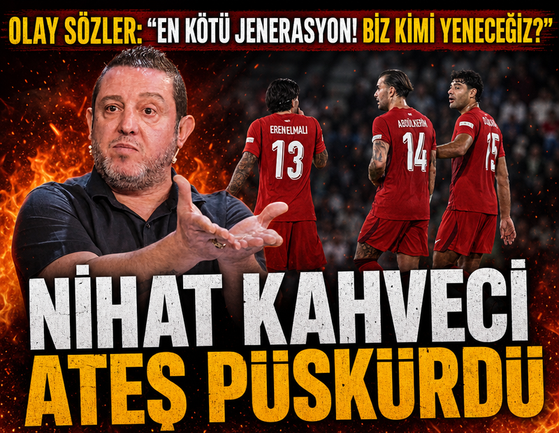 Nihat Kahveci 'En kötü jenerasyon' dedi: A Milli Takım'a ateş püskürdü